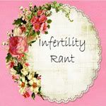 Infertility Rant