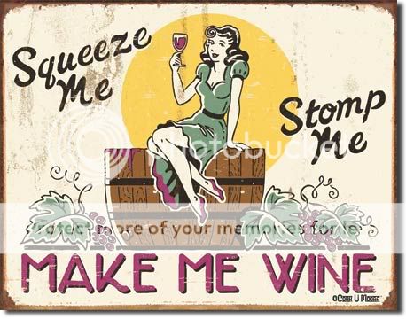 Squeeze Me Stomp Me Make Me Wine Whine Metal Tin Sign  